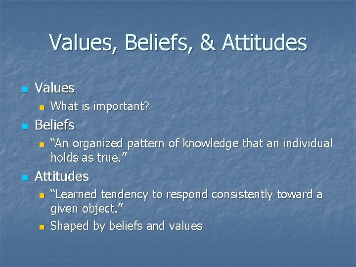 Values, Beliefs, & Attitudes n Values n n Beliefs n n What is important?