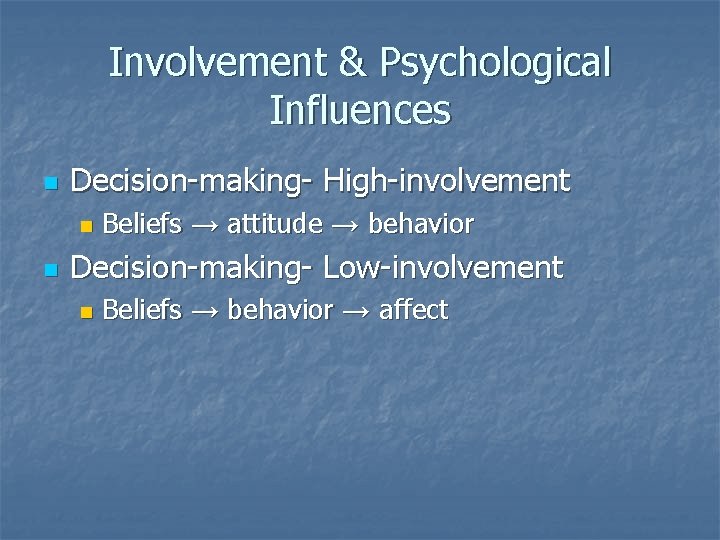 Involvement & Psychological Influences n Decision-making- High-involvement n n Beliefs → attitude → behavior