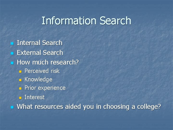 Information Search n n n Internal Search External Search How much research? n Perceived