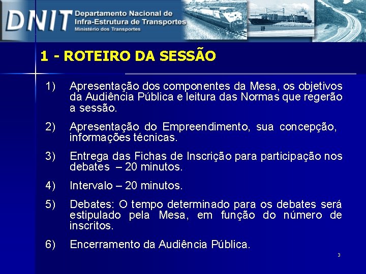 1 - ROTEIRO DA SESSÃO 1) Apresentação dos componentes da Mesa, os objetivos da