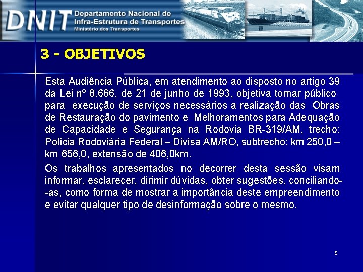 3 - OBJETIVOS Esta Audiência Pública, em atendimento ao disposto no artigo 39 da