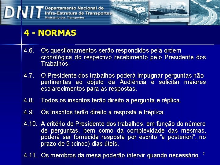 4 - NORMAS 4. 6. Os questionamentos serão respondidos pela ordem cronológica do respectivo