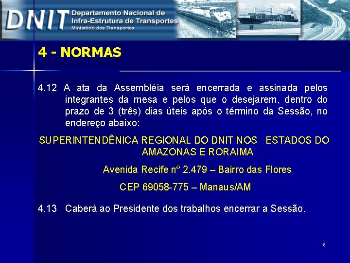 4 - NORMAS 4. 12 A ata da Assembléia será encerrada e assinada pelos