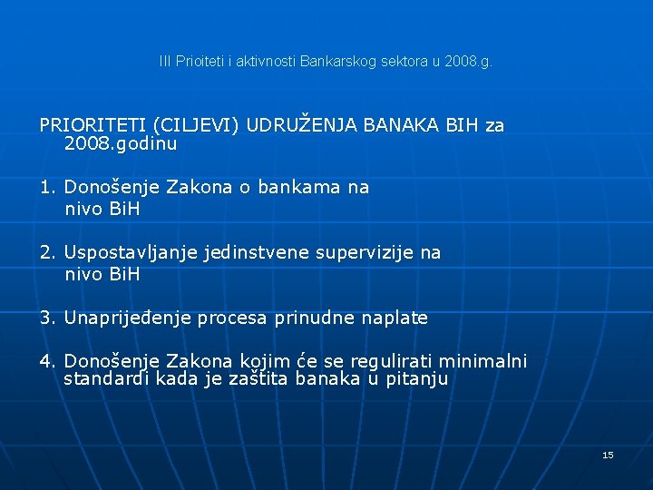 III Prioiteti i aktivnosti Bankarskog sektora u 2008. g. PRIORITETI (CILJEVI) UDRUŽENJA BANAKA BIH