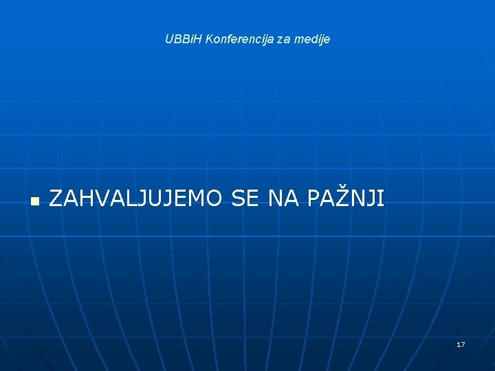 UBBi. H Konferencija za medije n ZAHVALJUJEMO SE NA PAŽNJI 17 