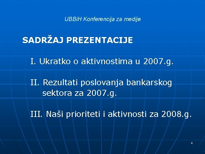 UBBi. H Konferencija za medije SADRŽAJ PREZENTACIJE I. Ukratko o aktivnostima u 2007. g.