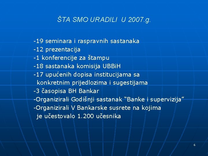 ŠTA SMO URADILI U 2007. g. -19 seminara i raspravnih sastanaka -12 prezentacija -1