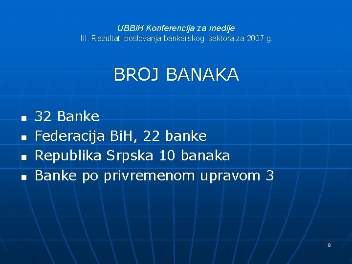UBBi. H Konferencija za medije III. Rezultati poslovanja bankarskog sektora za 2007. g. BROJ