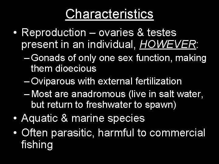 Characteristics • Reproduction – ovaries & testes present in an individual, HOWEVER: – Gonads