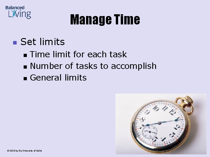 Manage Time n Set limits n n n Time limit for each task Number