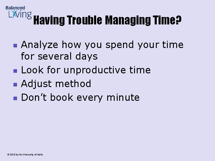Having Trouble Managing Time? n n Analyze how you spend your time for several