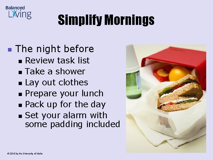 Simplify Mornings n The night before n n n Review task list Take a