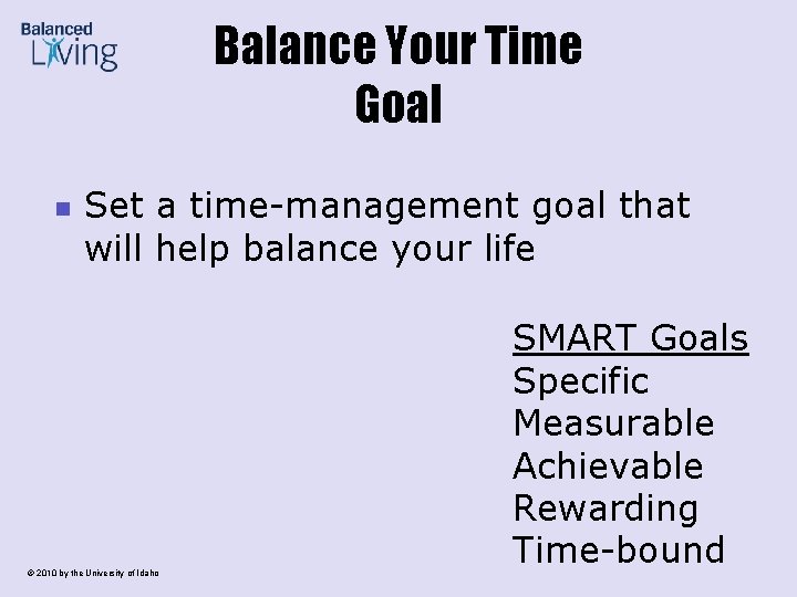 Balance Your Time Goal n Set a time-management goal that will help balance your