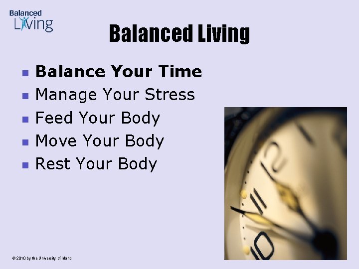 Balanced Living n n n Balance Your Time Manage Your Stress Feed Your Body