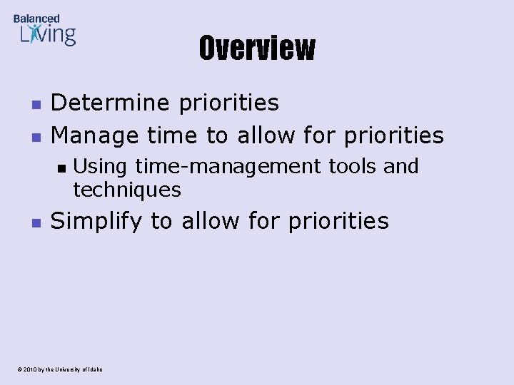 Overview n n Determine priorities Manage time to allow for priorities n n Using