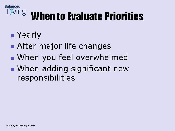 When to Evaluate Priorities n n Yearly After major life changes When you feel