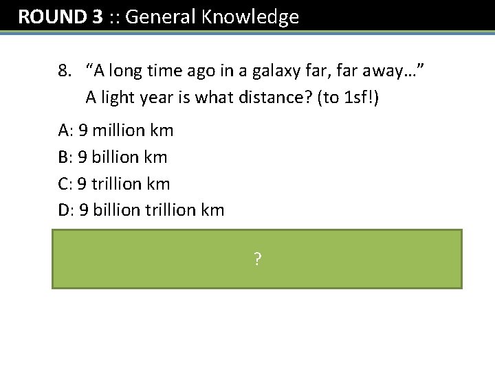 ROUND 3 : : General Knowledge 8. “A long time ago in a galaxy