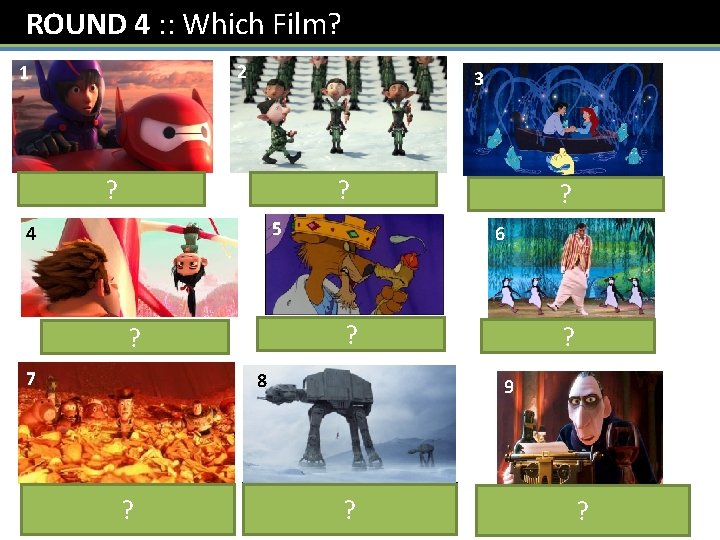 ROUND 4 : : Which Film? 2 1 Arthur Christmas ? Big Hero ?