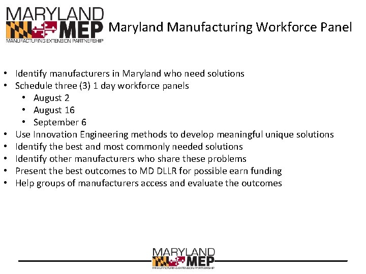 Maryland Manufacturing Workforce Panel • Identify manufacturers in Maryland who need solutions • Schedule