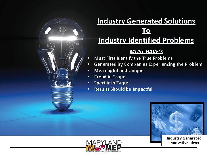 Industry Generated Solutions To Industry Identified Problems MUST HAVE’S • • • Must First