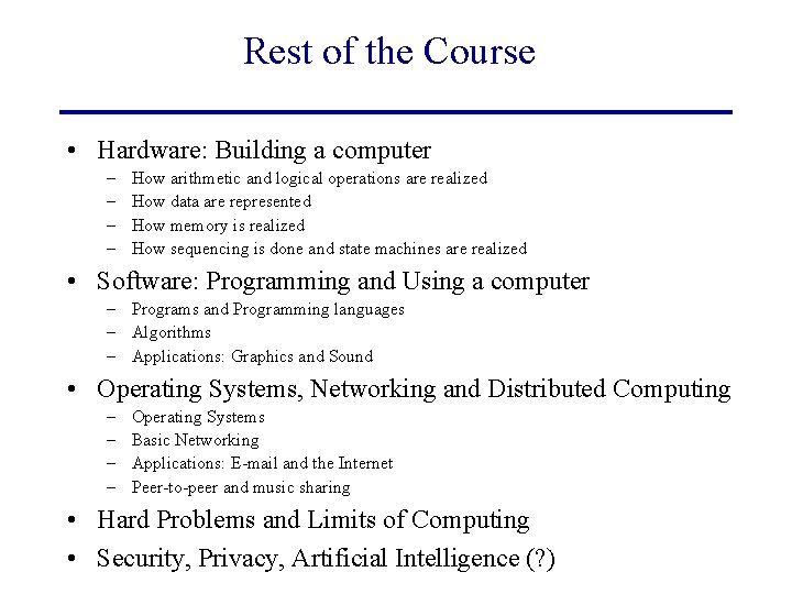 Rest of the Course • Hardware: Building a computer – – How arithmetic and