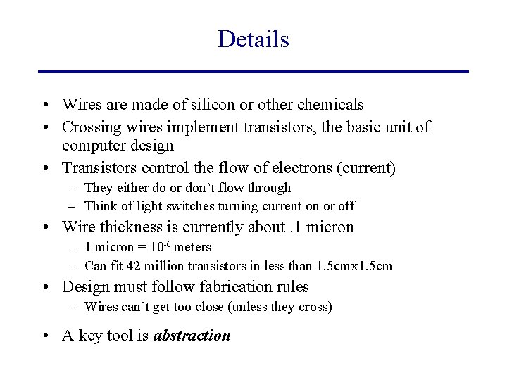 Details • Wires are made of silicon or other chemicals • Crossing wires implement
