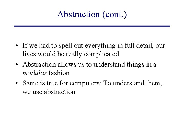 Abstraction (cont. ) • If we had to spell out everything in full detail,