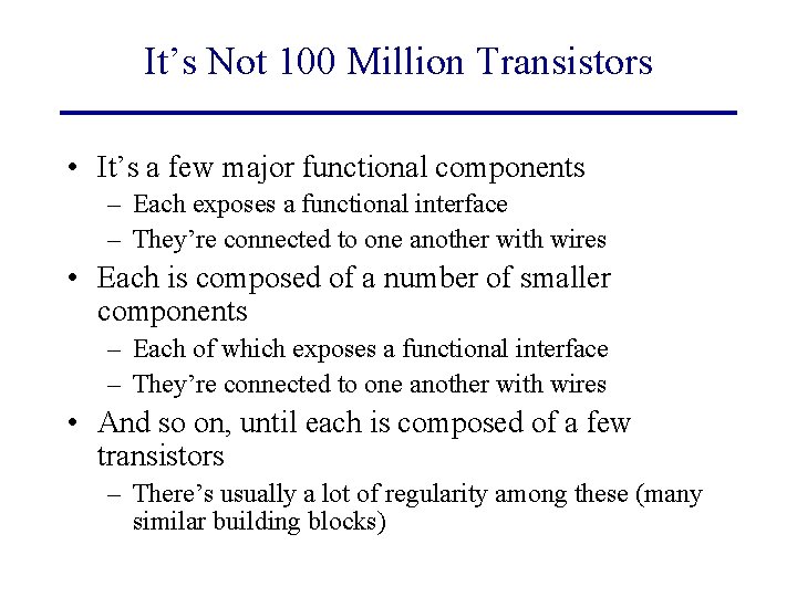It’s Not 100 Million Transistors • It’s a few major functional components – Each