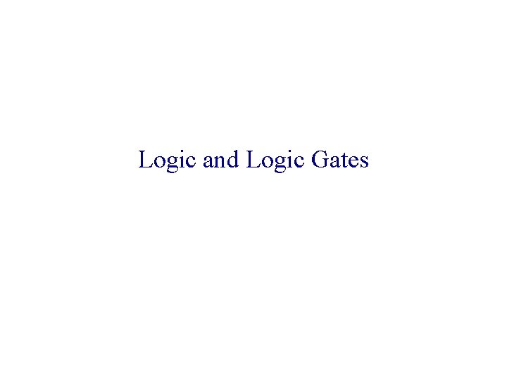 Logic and Logic Gates 