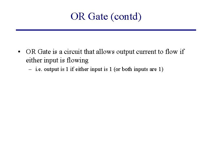 OR Gate (contd) • OR Gate is a circuit that allows output current to