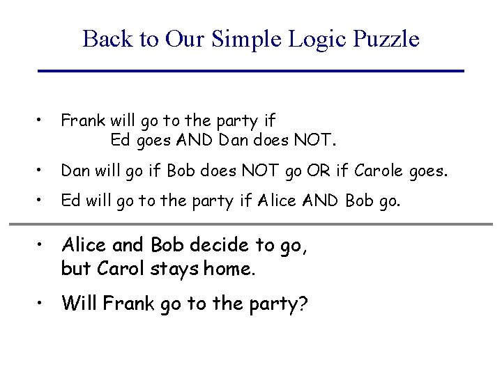 Back to Our Simple Logic Puzzle • Frank will go to the party if