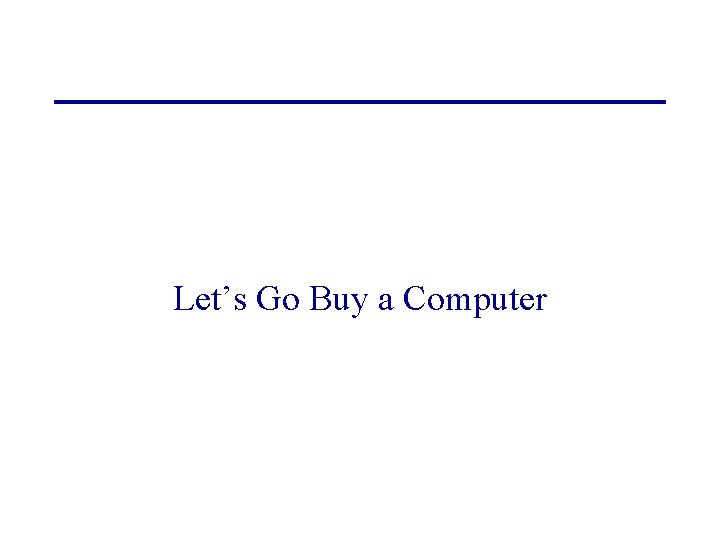 Let’s Go Buy a Computer 