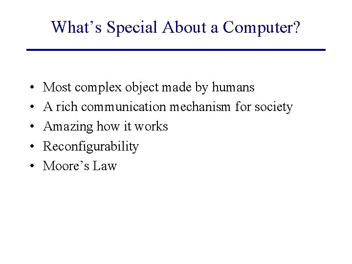 What’s Special About a Computer? • • • Most complex object made by humans