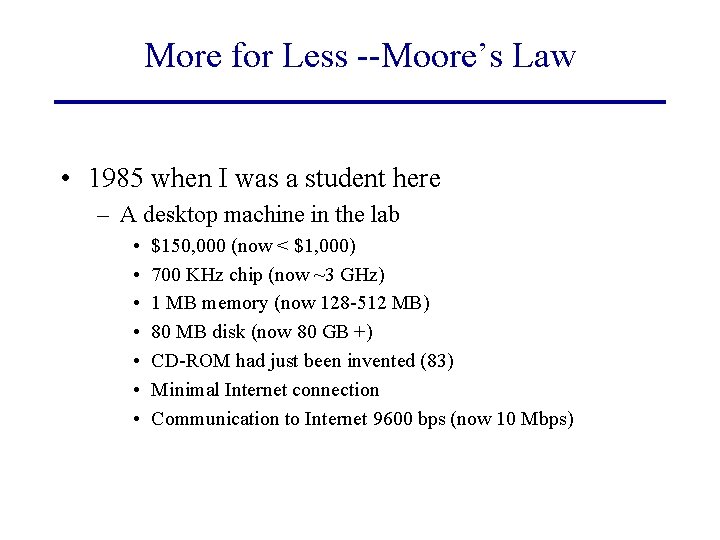 More for Less --Moore’s Law • 1985 when I was a student here –
