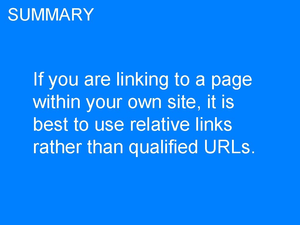 SUMMARY If you are linking to a page within your own site, it is