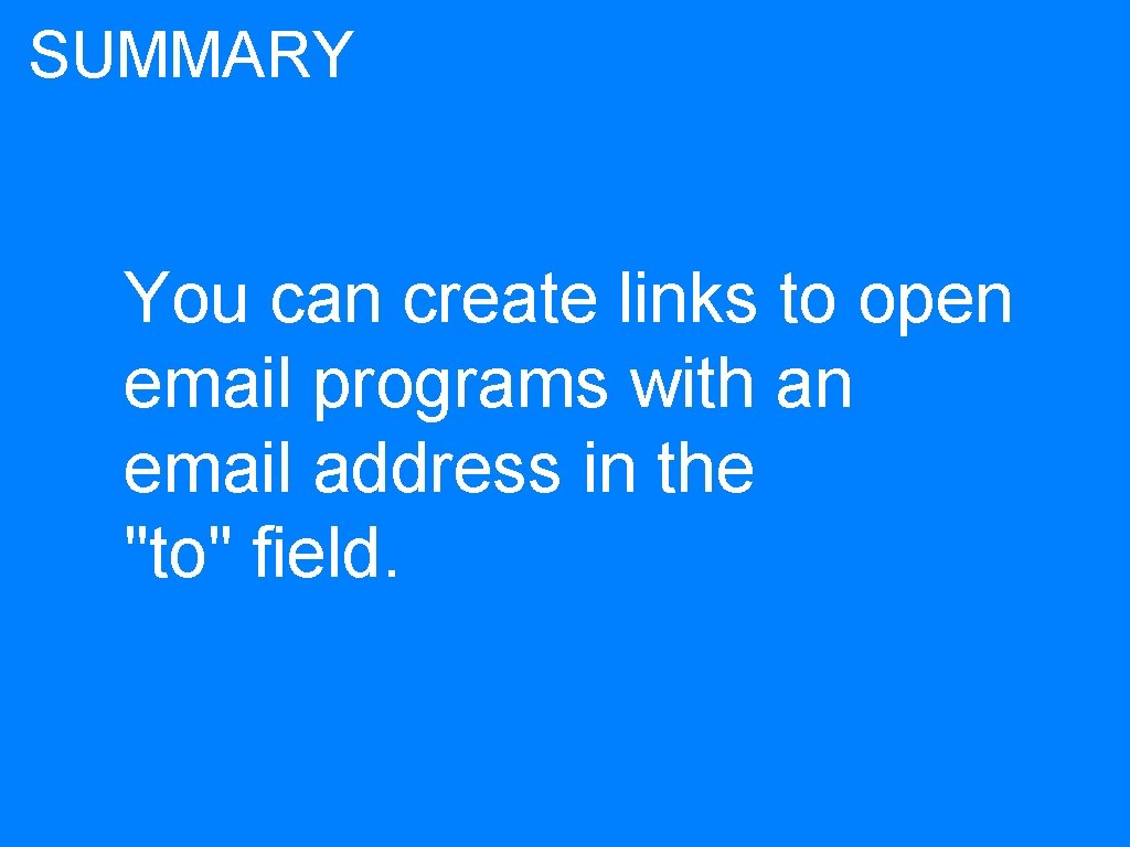 SUMMARY You can create links to open email programs with an email address in
