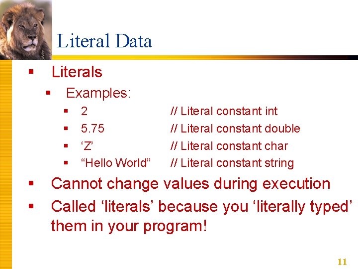 Literal Data § Literals § Examples: § § § 2 5. 75 ‘Z’ “Hello Literal Data § Literals § Examples: § § § 2 5. 75 ‘Z’ “Hello