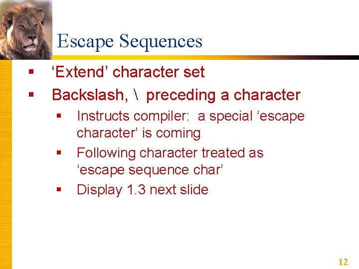 Escape Sequences § § ‘Extend’ character set Backslash, preceding a character § § Escape Sequences § § ‘Extend’ character set Backslash, preceding a character § §