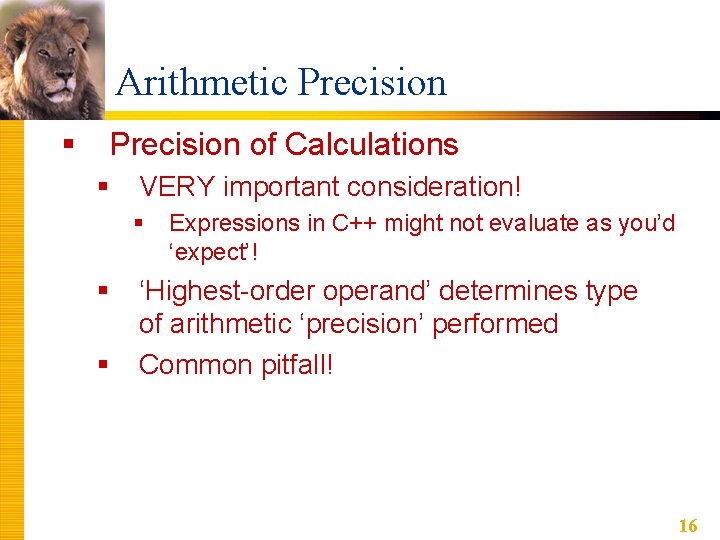 Arithmetic Precision § Precision of Calculations § VERY important consideration! § § § Expressions Arithmetic Precision § Precision of Calculations § VERY important consideration! § § § Expressions