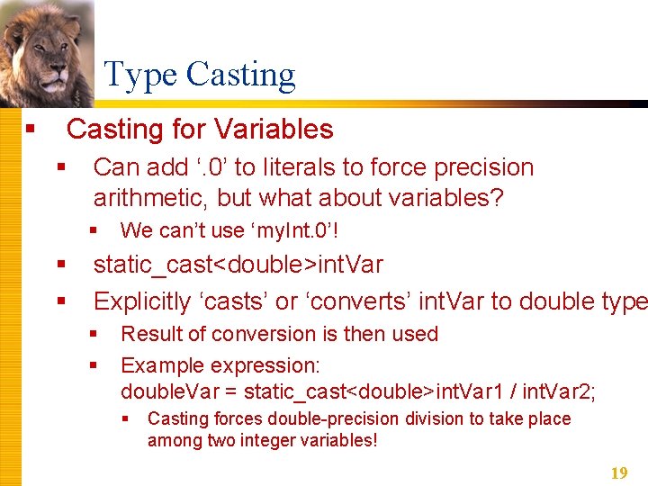 Type Casting § Casting for Variables § Can add ‘. 0’ to literals to Type Casting § Casting for Variables § Can add ‘. 0’ to literals to