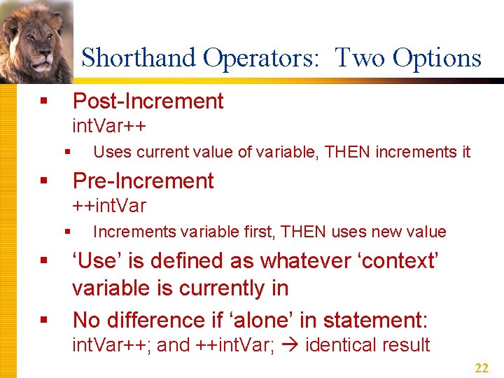 Shorthand Operators: Two Options § Post-Increment int. Var++ § § Uses current value of Shorthand Operators: Two Options § Post-Increment int. Var++ § § Uses current value of