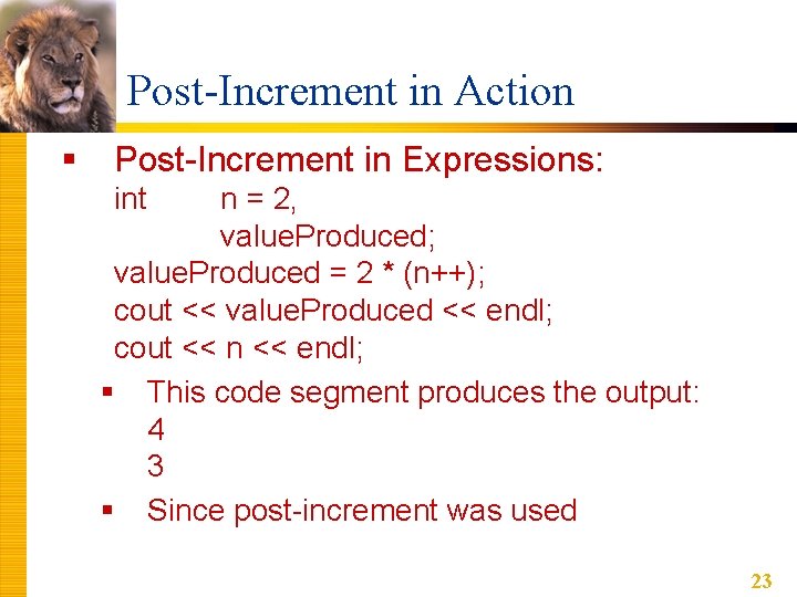 Post-Increment in Action § Post-Increment in Expressions: int n = 2, value. Produced; value. Post-Increment in Action § Post-Increment in Expressions: int n = 2, value. Produced; value.