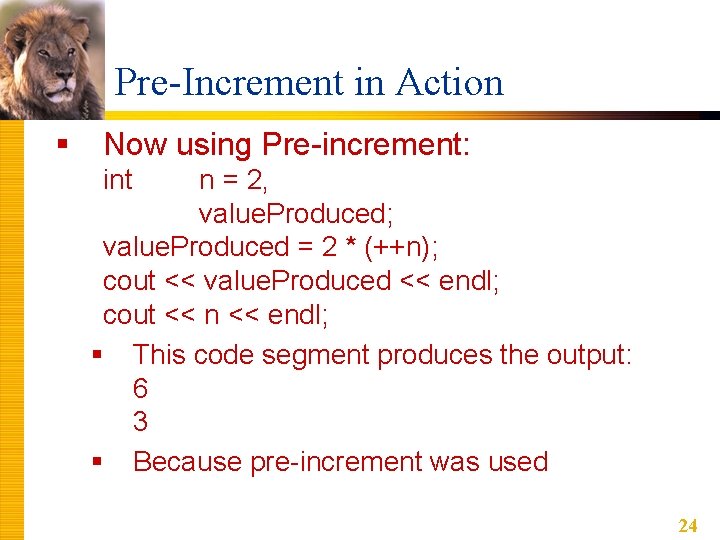 Pre-Increment in Action § Now using Pre-increment: int n = 2, value. Produced; value. Pre-Increment in Action § Now using Pre-increment: int n = 2, value. Produced; value.