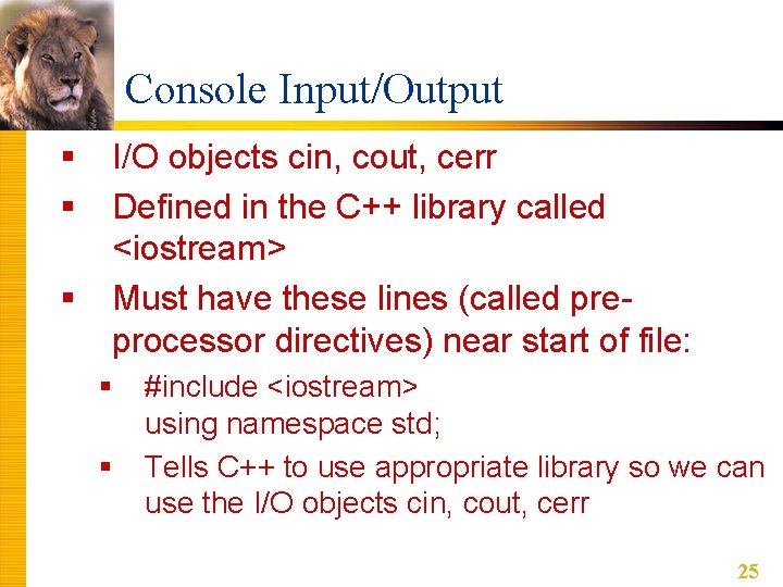 Console Input/Output § § § I/O objects cin, cout, cerr Defined in the C++ Console Input/Output § § § I/O objects cin, cout, cerr Defined in the C++