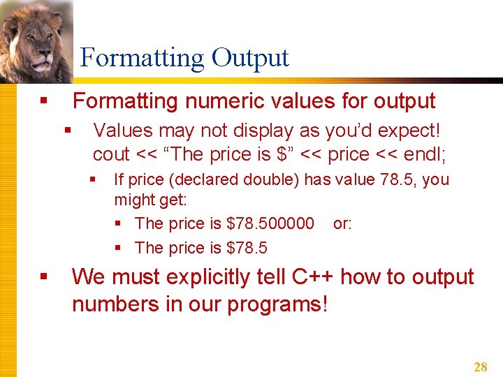Formatting Output § Formatting numeric values for output § Values may not display as Formatting Output § Formatting numeric values for output § Values may not display as