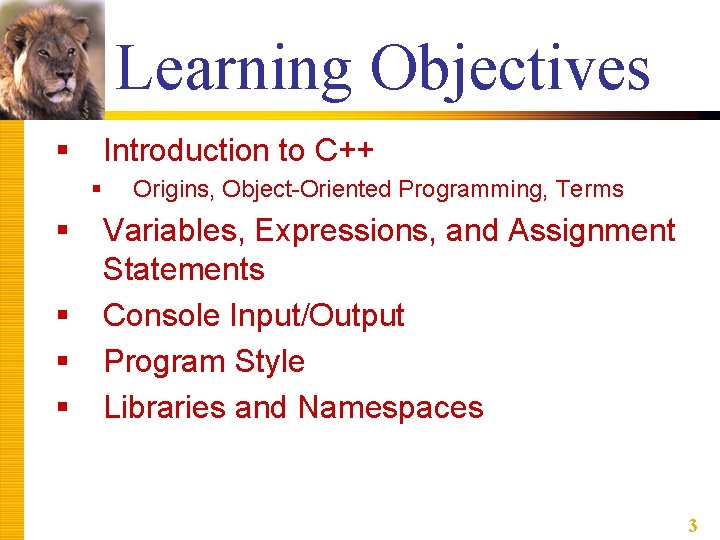 Learning Objectives § Introduction to C++ § § § Origins, Object-Oriented Programming, Terms Variables, Learning Objectives § Introduction to C++ § § § Origins, Object-Oriented Programming, Terms Variables,