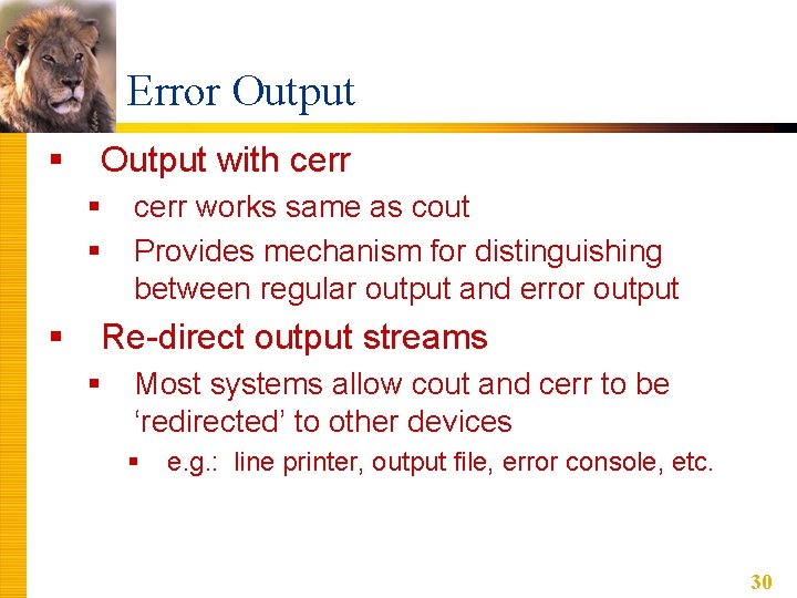 Error Output § Output with cerr § § § cerr works same as cout Error Output § Output with cerr § § § cerr works same as cout