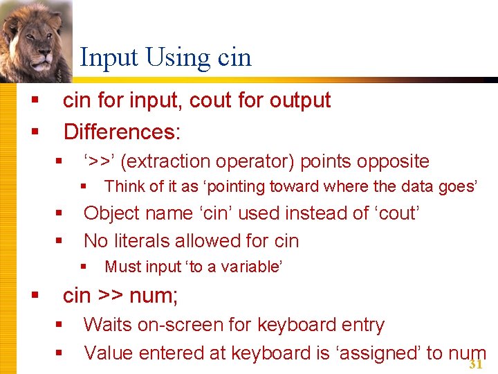 Input Using cin § § cin for input, cout for output Differences: § ‘>>’ Input Using cin § § cin for input, cout for output Differences: § ‘>>’