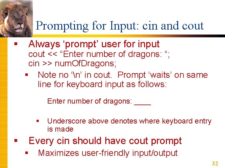 Prompting for Input: cin and cout § Always ‘prompt’ user for input cout << Prompting for Input: cin and cout § Always ‘prompt’ user for input cout <<