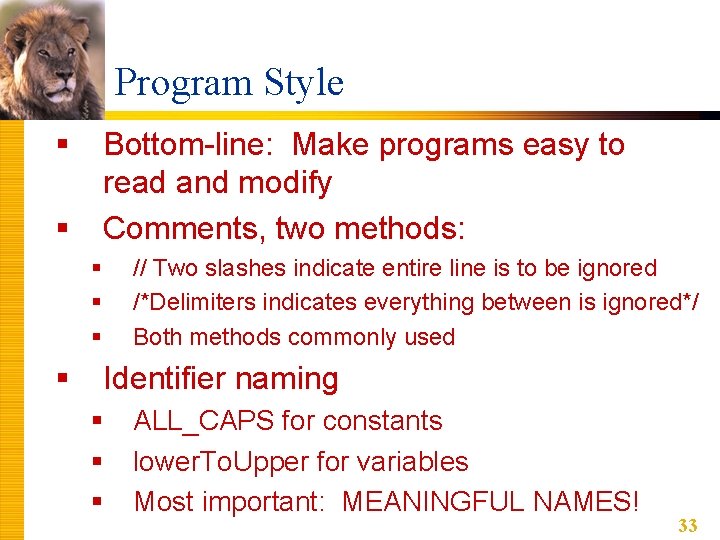 Program Style § Bottom-line: Make programs easy to read and modify Comments, two methods: Program Style § Bottom-line: Make programs easy to read and modify Comments, two methods: